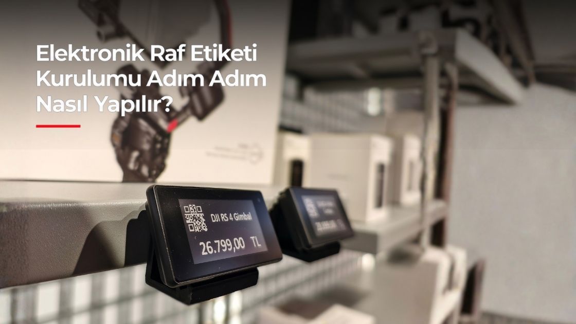 Elektronik Raf Etiketi Kurulumu: Adım Adım
